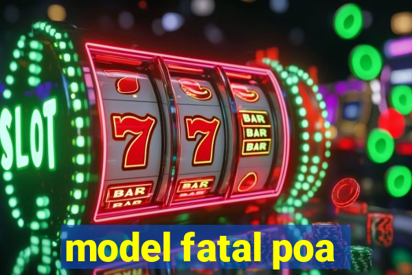 model fatal poa